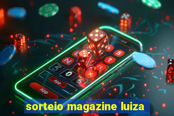 sorteio magazine luiza